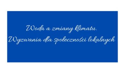 Konferencja – Woda a zmiany klimatu. Wyzwania dla społeczności lokalnych.