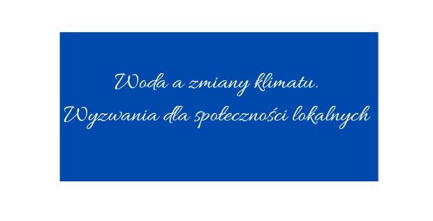 Konferencja – Woda a zmiany klimatu. Wyzwania dla społeczności lokalnych.